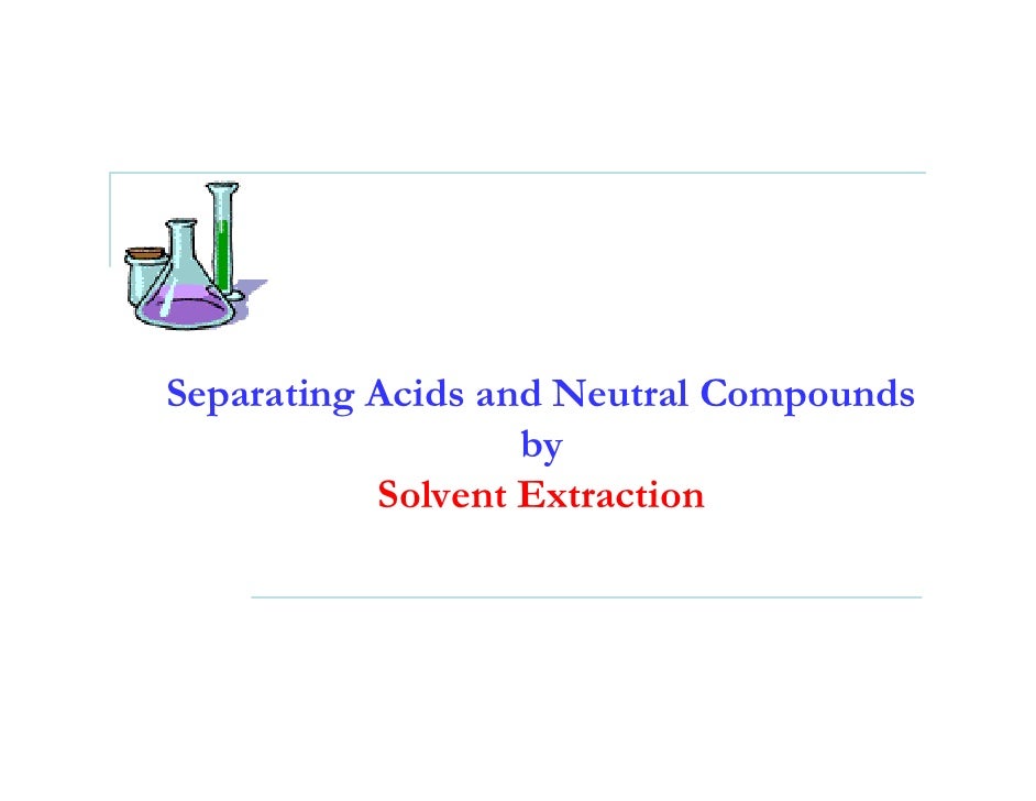 Separating acids and neutral compounds by solvent extraction separating acids and neutral compounds by solvent extraction lab report conclusion